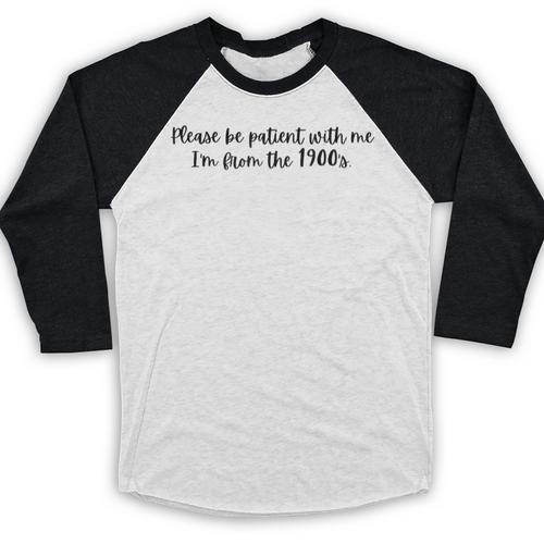 Be Patient With Me I'm From The 1900s Gen X Millennial Baseball Raglan Shirt - Figerry