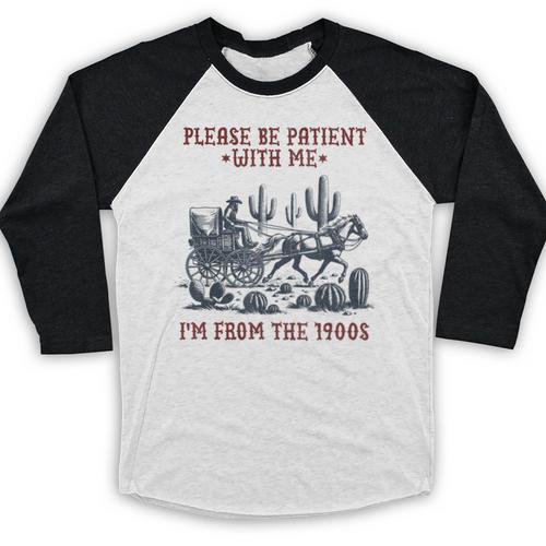 Please Be-Patient-With-Me I'm From The 1900s Baseball Raglan Shirt - Figerry