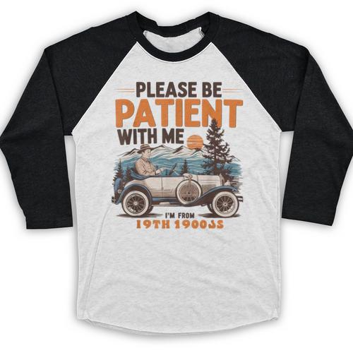 Please Be Patient With Me I'm From The 1900s 19TH Vintage Baseball Raglan Shirt - Figerry