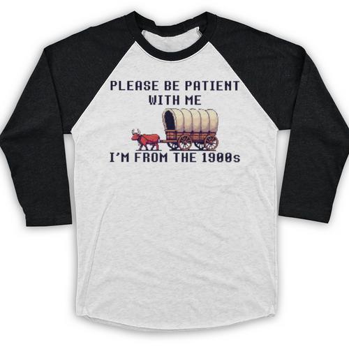 PLEASE BE PATIENT WITH ME I'M FROM THE 1900s 90s Meme Premium Baseball Raglan Shirt - Figerry