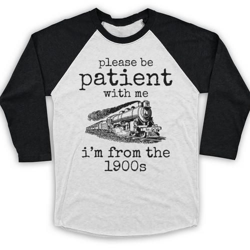 Please Be Patient With Me I'm From The 1900s Aged Train Baseball Raglan Shirt - Figerry