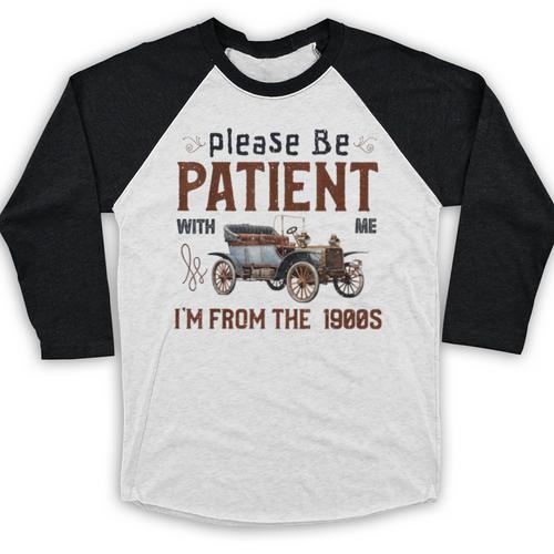 Please Be Patient I'm From The 1900s Antique Car Enthusiast Baseball Raglan Shirt - Figerry