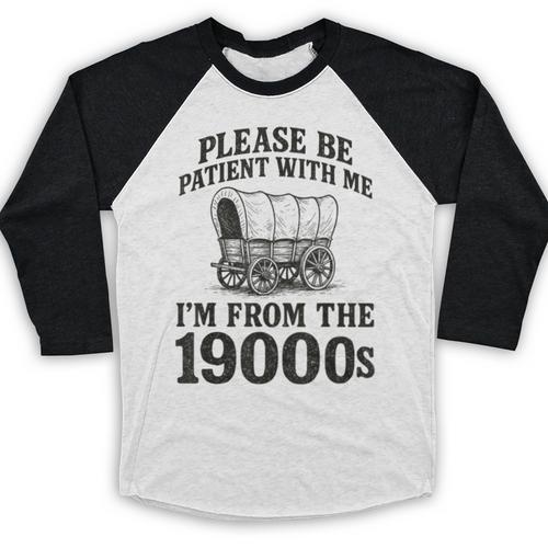 Please Be Patient I'm From The 1900s Baseball Raglan Shirt - Figerry