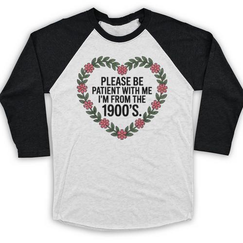 Please Be Patient With My I'm From The 1900s Baseball Raglan Shirt - Figerry