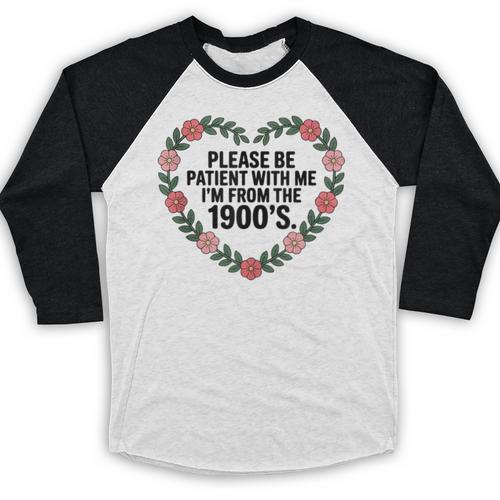 Please Be Patient With My I'm From The 1900s Birthday Baseball Raglan Shirt - Figerry