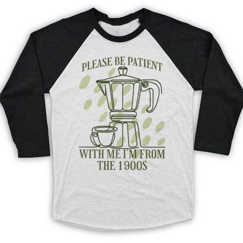 Please Be Patient With Me I'm From The 1900s Coffee Premium Baseball Raglan Shirt - Figerry