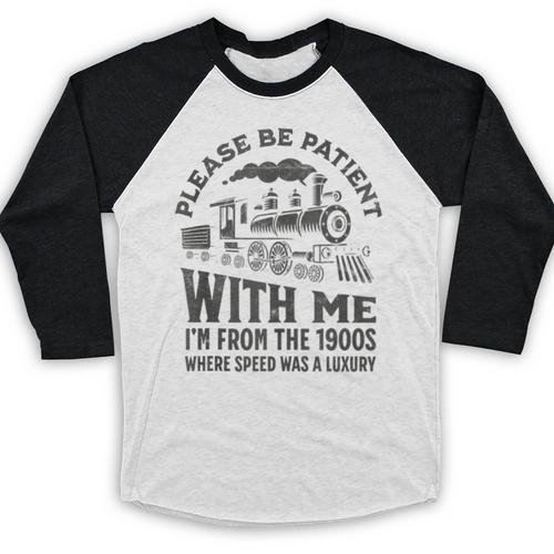 Please Be Patient With Me I'm From The 1900s Funny Train Baseball Raglan Shirt - Figerry