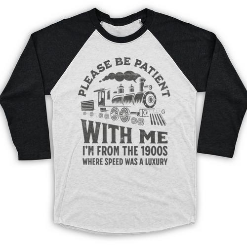 Please Be Patient With Me I'm From The 1900s Funny Train Premium Baseball Raglan Shirt - Figerry