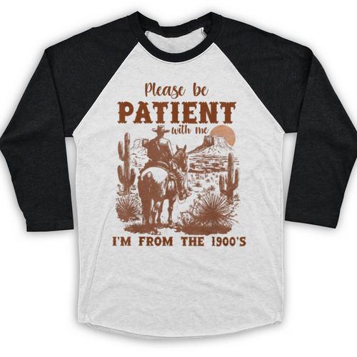 Please Be Patient With Me I'm From The 1900s Quote Baseball Raglan Shirt - Figerry