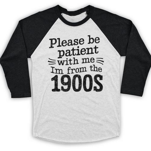 Please Be Patient With Me I'm From The 1900s Quote Premium Baseball Raglan Shirt - Figerry