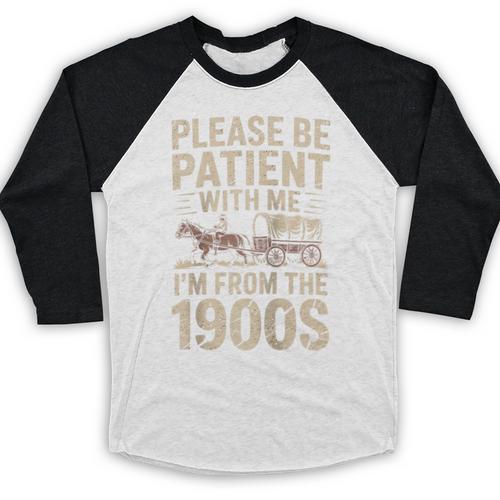 Please Be Patient With Me I'm From The 1900S Raglan Baseball Tee Baseball Raglan Shirt - Figerry