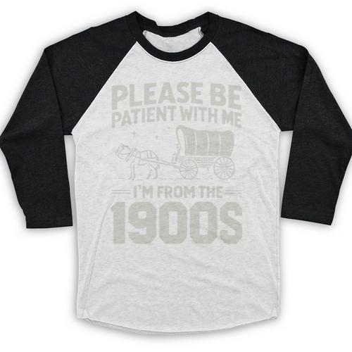 Please Be Patient I'm From The 1900s Sarcastic Saying Baseball Raglan Shirt - Figerry