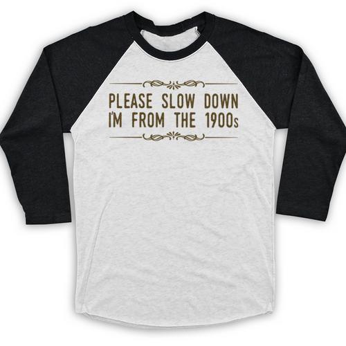 Please Slow Down I'm From The 1900s Baseball Raglan Shirt - Figerry