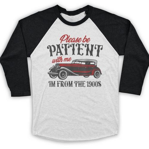 Sarcastic Please Be Patient With Me I'm From The 1900s Baseball Raglan Shirt - Figerry