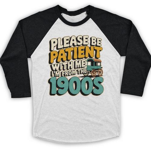 Saying Please Be Patient With Me I'm From The 1900s Premium Tri-Blend Baseball Raglan Shirt - Figerry