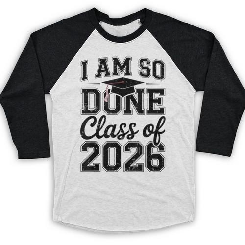 I Am So Done Class Of 2026 Graduation School Graduate Baseball Raglan Shirt - Best Gift Smart