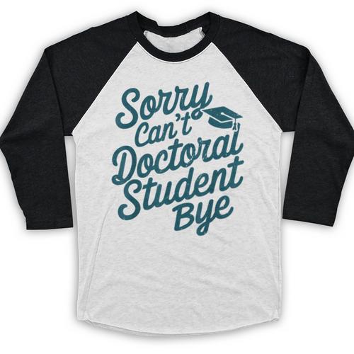 Sorry Can't Doctoral Student Bye PhD Graduation Student Grad Baseball Raglan Shirt - Best Gift Smart