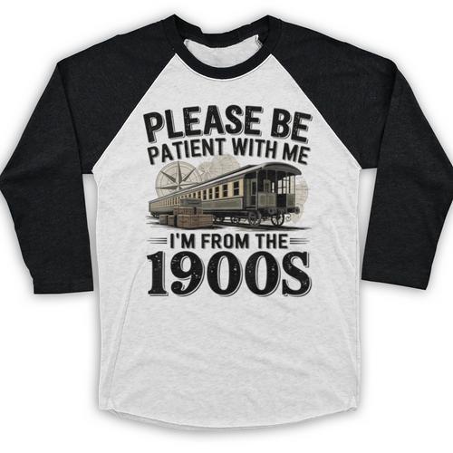Vintage Be Patient With Me I'm From The 1900s Steam Train Baseball Raglan Shirt - Figerry