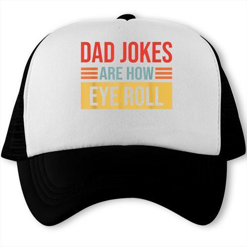 Dad Jokes Are How Eye Role Shirt Dad Joke Father's Day Trucker Cap - Father's Day Fun