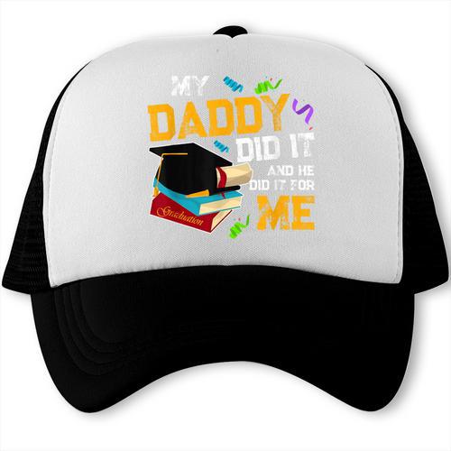 My Daddy Did It And He Did It For Me Graduate Graduation Trucker Cap - Best Gift Smart