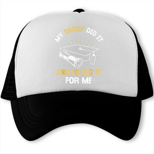 My Daddy Did It And He Did It For Me Graduation Graduate Dad Trucker Cap - Best Gift Smart