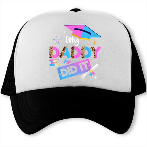 My Daddy Did It Tee Graduation Graduated Dad Proud Children Trucker Cap - Best Gift Smart