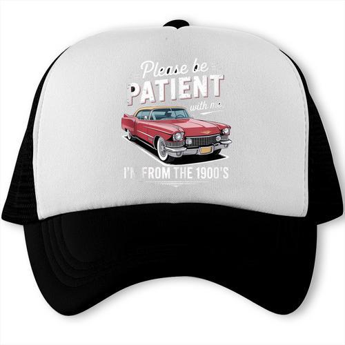 Fun Vintage Car Please Be Patient With Me I'm From The 1900s Trucker Cap - Figerry