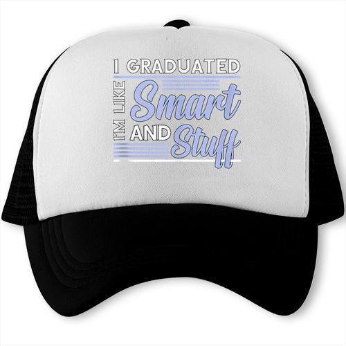I Graduated Im Like Smart And Stuff Graduation Trucker Cap - Best Gift Smart
