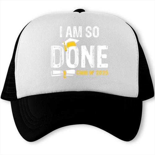 Graduation Class Of 2025 I Am So Done Graduation Trucker Cap - Best Gift Smart
