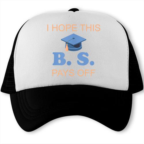 I Hope This BS Pays Off Graduation College Bachelor Degree Trucker Cap - Best Gift Smart