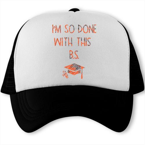 I'm So Done With This BS Graduation Trucker Cap - Best Gift Smart