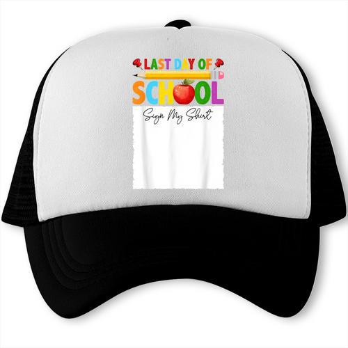 Last Day Of School Sign My Shirt Autograph Graduation Trucker Cap - Best Gift Smart