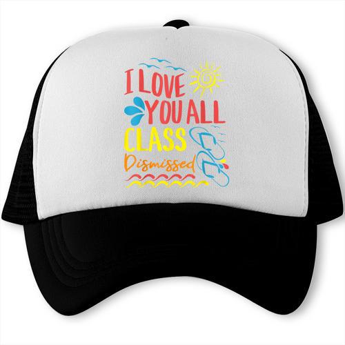 I Love You All Class Dismissed Teacher School Graduation Men Women Girls Kids Trucker Cap - Best Gift Smart