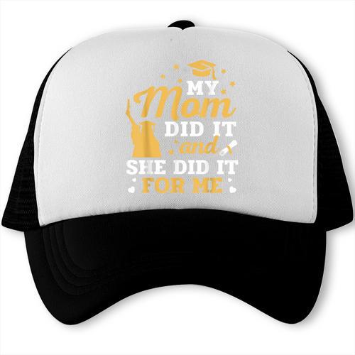 My Mom Did It And She Did It For Me Graduation Graduate Trucker Cap - Best Gift Smart