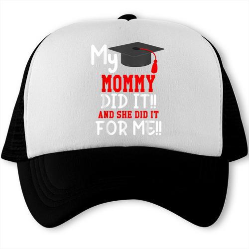My MOMMY Did It Graduation Shirt Of Kids Nurse Graduation Trucker Cap - Best Gift Smart
