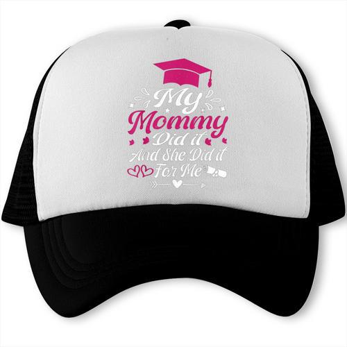 My Mommy Did It And She Did It For Me Graduation Daughter Trucker Cap - Best Gift Smart