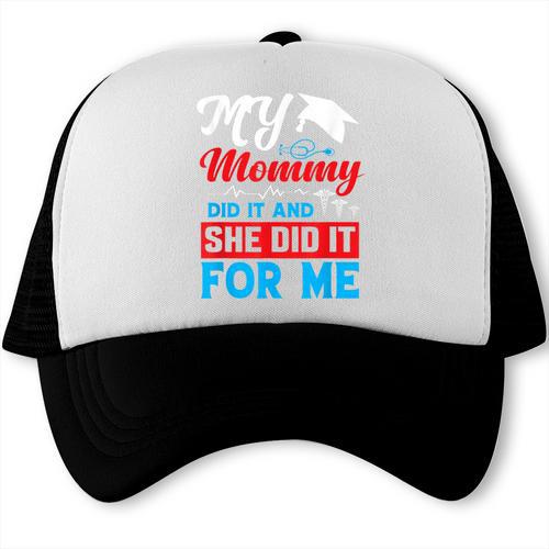 My Mommy Did It And She Did It For Me Mom Nurse Graduation Trucker Cap - Best Gift Smart