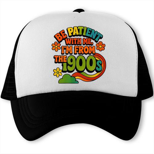 Be Patient With Me I'm From The 1900s Millennial Gen X Trucker Cap - Figerry