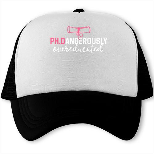 PhD Shirt Dangerously Overeducated Graduation Trucker Cap - Best Gift Smart