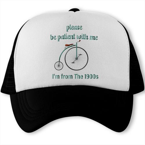 Pleas e Be Pat Ient Wit h Me I'm From The 1900s Trucker Cap - Figerry