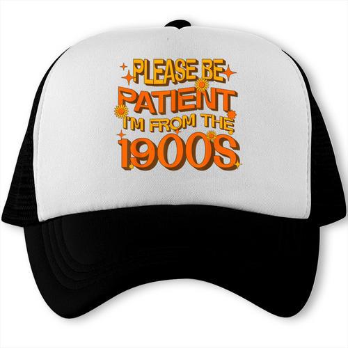 Please Be Patient I'm From The 1900s Ironic Millennial Quote Trucker Cap - Figerry