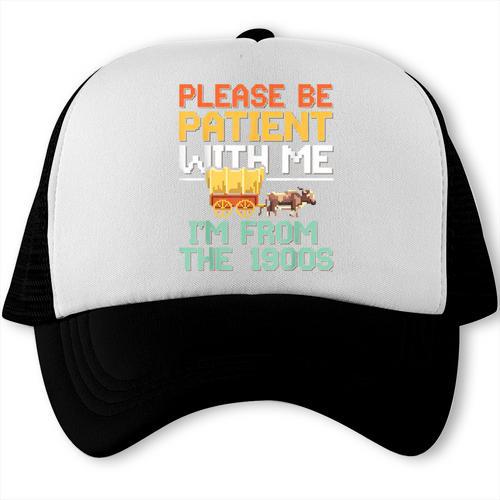 Please Be Patient With Me I'm From The 1900s Trendy Trucker Cap - Figerry