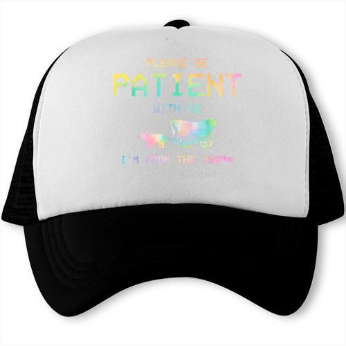 Please Be Patient With Me I'm From The 1900s 1900s Trucker Cap - Figerry