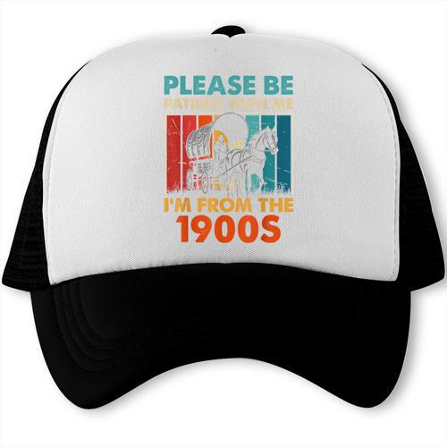 Please Be Patient With Me I'm From The 1900s Vintage Dad Trucker Cap - Figerry
