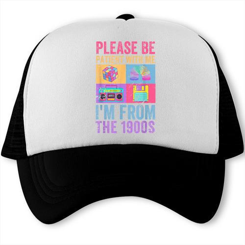 Please Be Patient With Me I'm From The 1900s Vintage 1900s Trucker Cap - Figerry