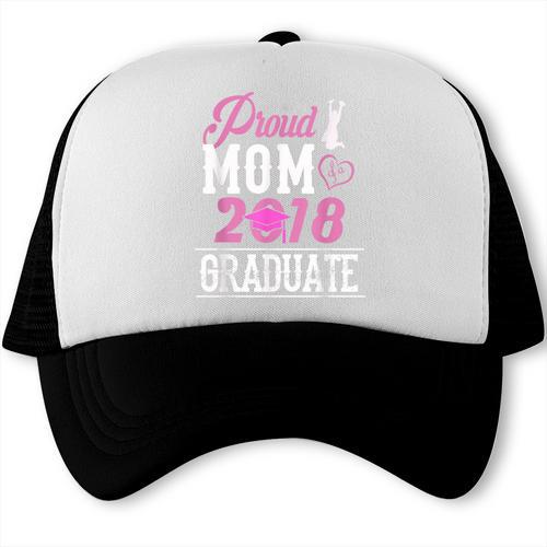 Proud Mom Of A Class 2018 Graduate T Shirt Graduation Trucker Cap - Best Gift Smart