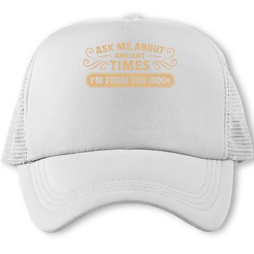Ask Me About Ancient Times I'm From The 1900s Trucker Cap - Figerry