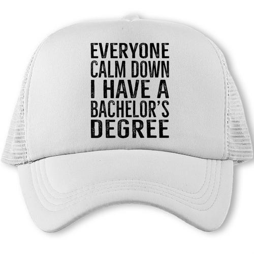 Everyone Calm Down Bachelors Degree Graduation T-Shirt Trucker Cap - Best Gift Smart