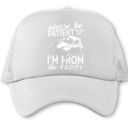Fun Old People Please Be Patient With Me I'm From The 1900s Trucker Cap - Figerry