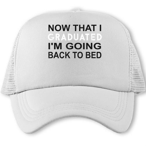 Graduation Shirt Now That I Graduated I'm Going Back To Bed Trucker Cap - Best Gift Smart